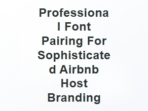 Elevate Your Airbnb Brand with Sophisticated Font Pairings