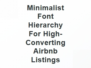 Clean Minimalist Font Hierarchy for High-Converting Airbnb Listings