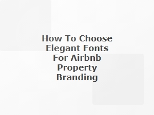 Elevate Your Airbnb Brand with Timeless Elegant Fonts