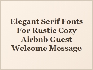 Elegant Serif Fonts for a Rustic Cozy Welcome Message