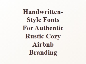 Handwritten Fonts for Rustic Cozy Airbnb Branding